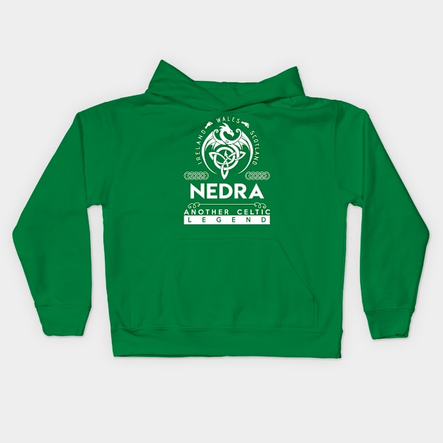 Nedra Name T Shirt - Another Celtic Legend Nedra Dragon Gift Item Kids Hoodie by harpermargy8920